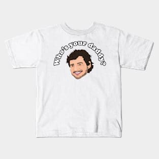 Who's Your Daddy - Pedro Pascal is Internet Daddy Kids T-Shirt